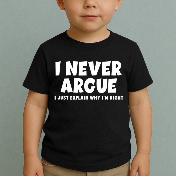 Funny I Never Argue I Just Explain Why Im Right Toddler T-Shirt