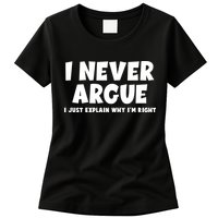 Funny I Never Argue I Just Explain Why Im Right Womens T-Shirt