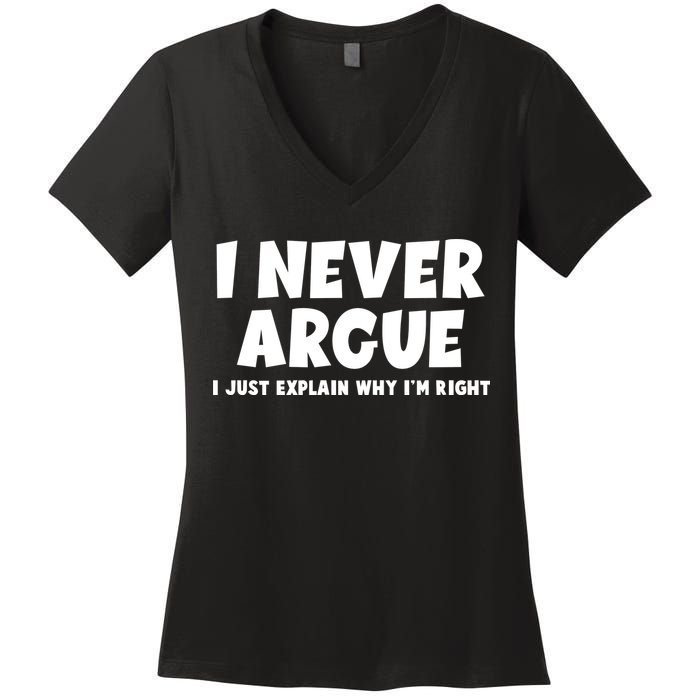 Funny I Never Argue I Just Explain Why Im Right Women's V-Neck T-Shirt