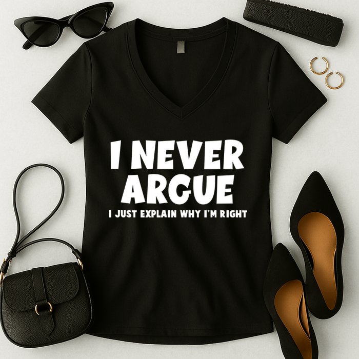 Funny I Never Argue I Just Explain Why Im Right Women's V-Neck T-Shirt