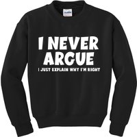 Funny I Never Argue I Just Explain Why Im Right Kids Sweatshirt
