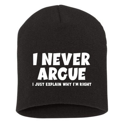 Funny I Never Argue I Just Explain Why Im Right Short Acrylic Beanie