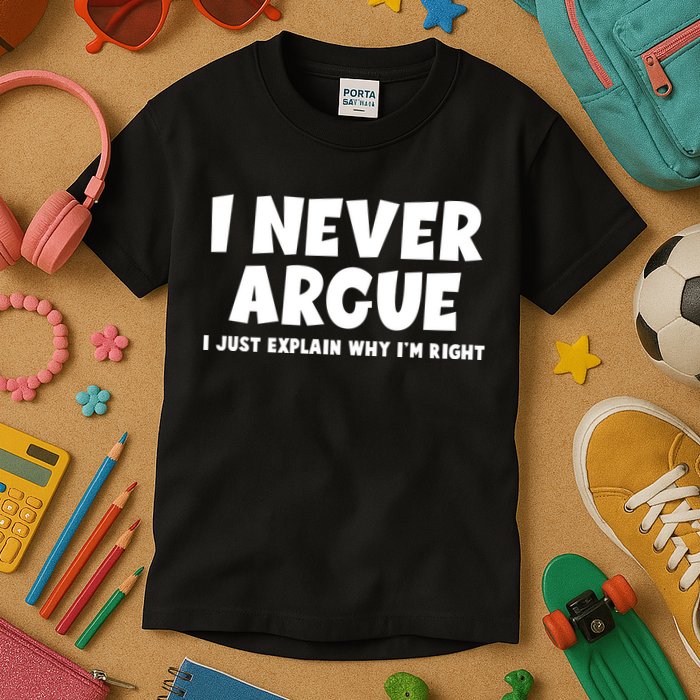 Funny I Never Argue I Just Explain Why Im Right Kids T-Shirt