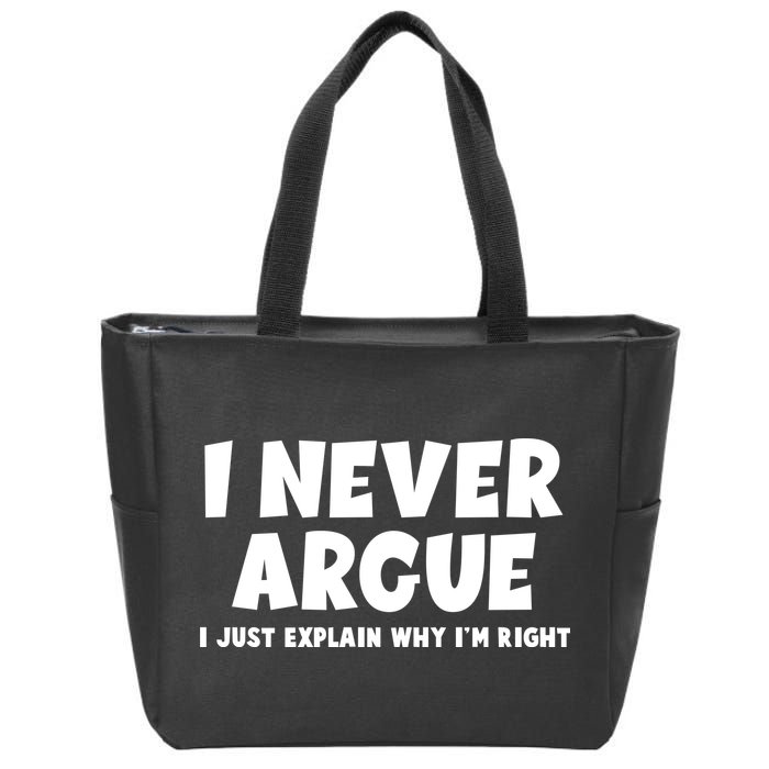Funny I Never Argue I Just Explain Why Im Right Zip Tote Bag