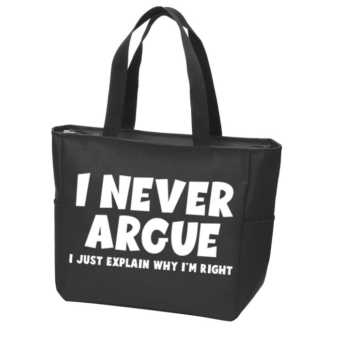 Funny I Never Argue I Just Explain Why Im Right Zip Tote Bag