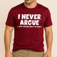 Funny I Never Argue I Just Explain Why Im Right Performance Shirt
