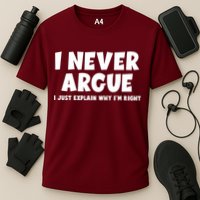 Funny I Never Argue I Just Explain Why Im Right Performance Shirt