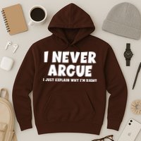 Funny I Never Argue I Just Explain Why Im Right Hoodie