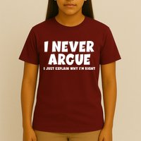 Funny I Never Argue I Just Explain Why Im Right T-Shirt