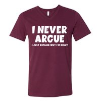 Funny I Never Argue I Just Explain Why Im Right V-Neck T-Shirt