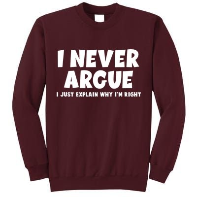 Funny I Never Argue I Just Explain Why Im Right Tall Sweatshirt