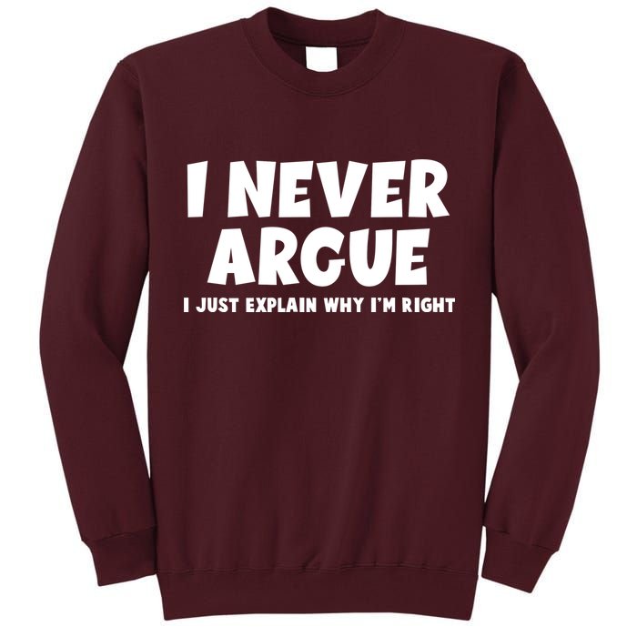 Funny I Never Argue I Just Explain Why Im Right Tall Sweatshirt