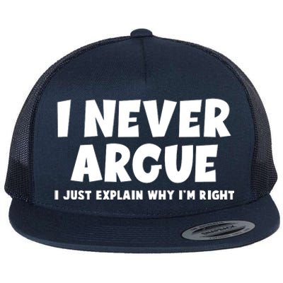 Funny I Never Argue I Just Explain Why Im Right Flat Bill Trucker Hat