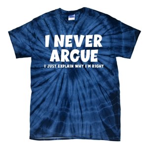 Funny I Never Argue I Just Explain Why Im Right Tie-Dye T-Shirt