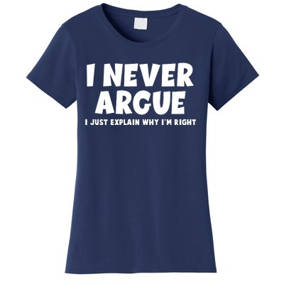 Funny I Never Argue I Just Explain Why Im Right Women's T-Shirt