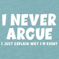 Funny I Never Argue I Just Explain Why Im Right Sueded Cloud Jersey T-Shirt