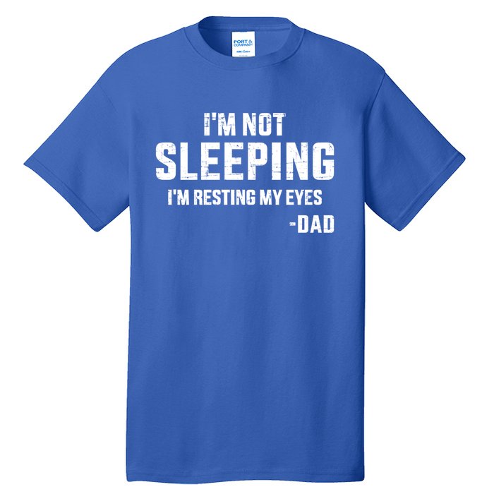 Funny I'm Not Sleeping Resting My Eyes Dad For Father's Day Gift Tall T-Shirt