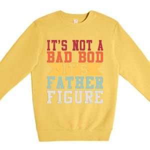 Funny Its Not A Dad Bod Its A Father Figure Fathers Day Gift Premium Crewneck Sweatshirt