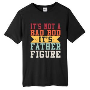 Funny Its Not A Dad Bod Its A Father Figure Fathers Day Gift Tall Fusion ChromaSoft Performance T-Shirt