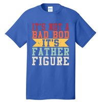 Funny Its Not A Dad Bod Its A Father Figure Fathers Day Gift Tall T-Shirt