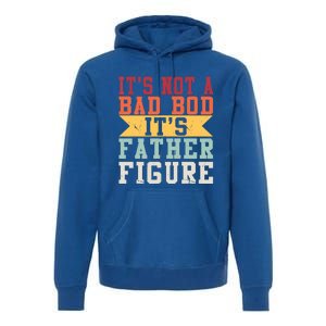 Funny Its Not A Dad Bod Its A Father Figure Fathers Day Gift Premium Hoodie