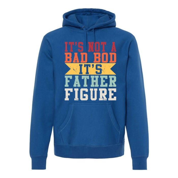 Funny Its Not A Dad Bod Its A Father Figure Fathers Day Gift Premium Hoodie