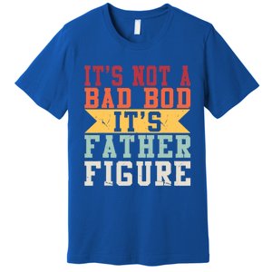 Funny Its Not A Dad Bod Its A Father Figure Fathers Day Gift Premium T-Shirt