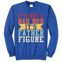 Funny Its Not A Dad Bod Its A Father Figure Fathers Day Gift Tall Sweatshirt