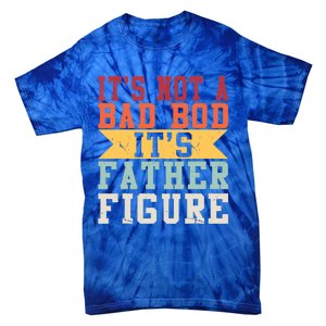 Funny Its Not A Dad Bod Its A Father Figure Fathers Day Gift Tie-Dye T-Shirt