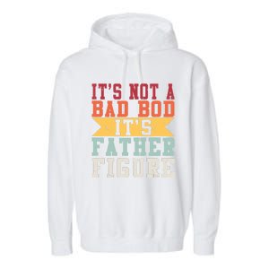 Funny Its Not A Dad Bod Its A Father Figure Fathers Day Gift Garment-Dyed Fleece Hoodie