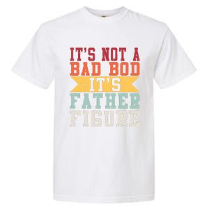 Funny Its Not A Dad Bod Its A Father Figure Fathers Day Gift Garment-Dyed Heavyweight T-Shirt