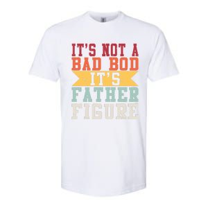 Funny Its Not A Dad Bod Its A Father Figure Fathers Day Gift Softstyle CVC T-Shirt