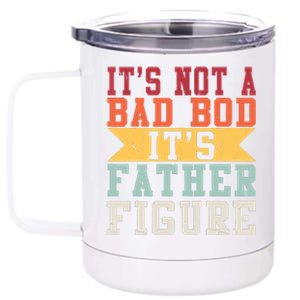 Funny Its Not A Dad Bod Its A Father Figure Fathers Day Gift 12 oz Stainless Steel Tumbler Cup