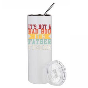 Funny Its Not A Dad Bod Its A Father Figure Fathers Day Gift Stainless Steel Tumbler