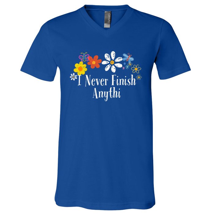 Funny I Never Finish Anythi Saying Flowers Meaningful Gift V-Neck T-Shirt