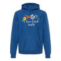 Funny I Never Finish Anythi Saying Flowers Meaningful Gift Premium Hoodie