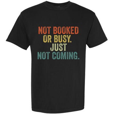 Funny Introvert Not Booked Or Busy Just Not Coming Garment-Dyed Heavyweight T-Shirt