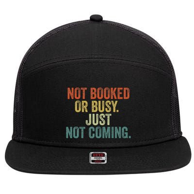 Funny Introvert Not Booked Or Busy Just Not Coming 7 Panel Mesh Trucker Snapback Hat