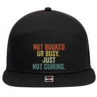 Funny Introvert Not Booked Or Busy Just Not Coming 7 Panel Mesh Trucker Snapback Hat