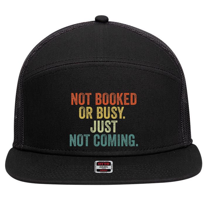 Funny Introvert Not Booked Or Busy Just Not Coming 7 Panel Mesh Trucker Snapback Hat