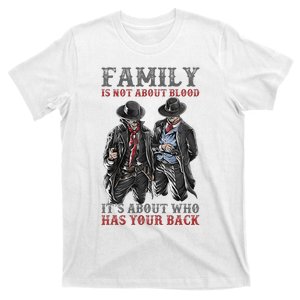 Family Is Not About Blood It’S About Who Has Your Back T-Shirt