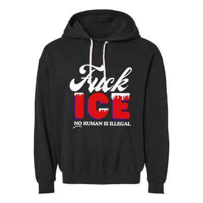 Fuck Ice No Human Is Illegal Garment-Dyed Fleece Hoodie