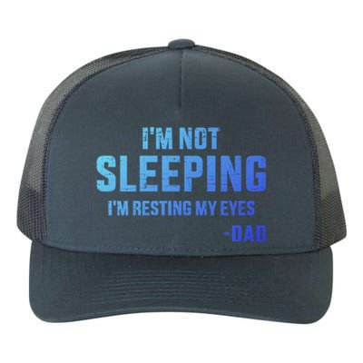 Funny IM Not Sleeping Resting My Eyes Dad For FatherS Day Great Gift Yupoong Adult 5-Panel Trucker Hat