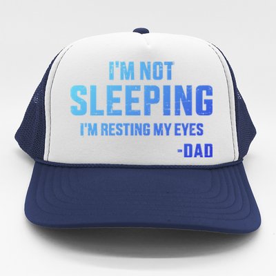 Funny IM Not Sleeping Resting My Eyes Dad For FatherS Day Great Gift Trucker Hat