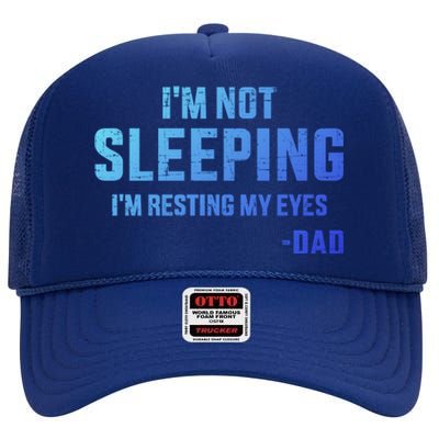 Funny IM Not Sleeping Resting My Eyes Dad For FatherS Day Great Gift High Crown Mesh Back Trucker Hat