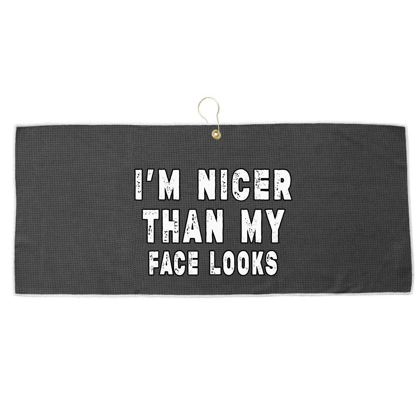 Funny Im Nicer Than My Face Looks Sarcasm Funny Gift Large Microfiber Waffle Golf Towel