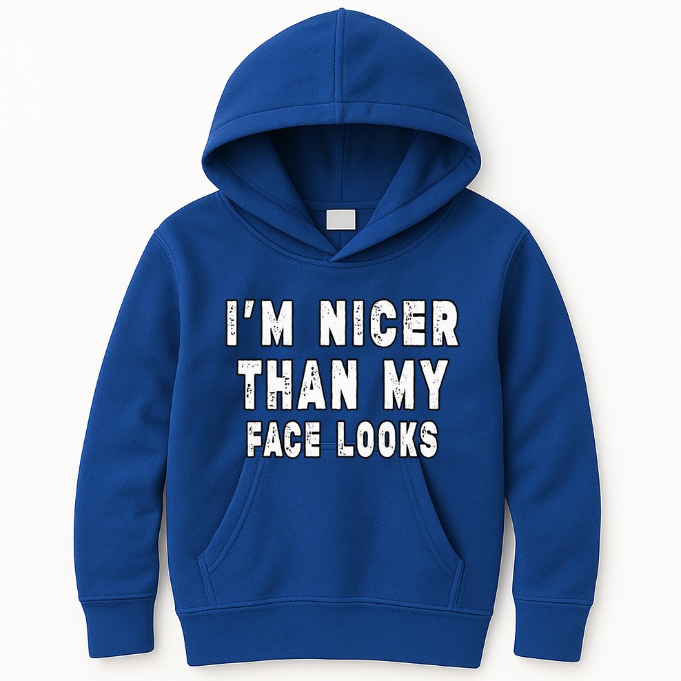 Funny Im Nicer Than My Face Looks Sarcasm Funny Gift Kids Hoodie
