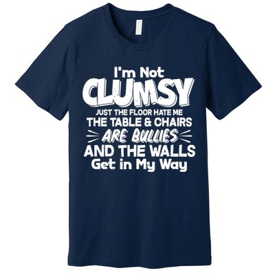 Funny I'm Not Clumsy Premium T-Shirt