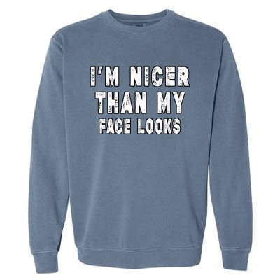 Funny Im Nicer Than My Face Looks Funny Sarcastic Garment-Dyed Sweatshirt