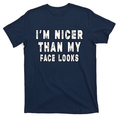 Funny Im Nicer Than My Face Looks Funny Sarcastic T-Shirt